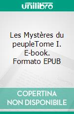 Les Mystères du peupleTome I. E-book. Formato EPUB ebook di Eugène Sue