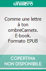 Comme une lettre à ton ombreCarnets. E-book. Formato EPUB ebook