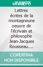 Lettres écrites de la montagneune oeuvre de l'écrivain et philosophe Jean-Jacques Rousseau. E-book. Formato EPUB ebook
