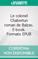 Le colonel Chabertun roman de Balzac. E-book. Formato EPUB ebook di Honoré de Balzac