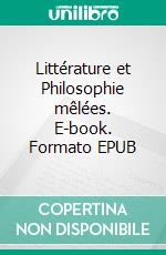 Littérature et Philosophie mêlées. E-book. Formato EPUB ebook