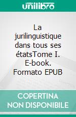 La jurilinguistique dans tous ses étatsTome I. E-book. Formato EPUB ebook