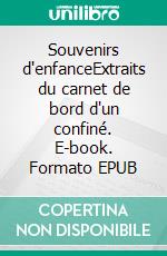 Souvenirs d'enfanceExtraits du carnet de bord d'un confiné. E-book. Formato EPUB ebook