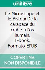 Le Microscope et le BistouriDe la carapace du crabe à l'os humain. E-book. Formato EPUB ebook