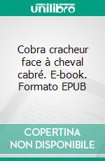 Cobra cracheur face à cheval cabré. E-book. Formato EPUB ebook