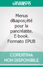 Menus d'été pour la pancréatite. E-book. Formato EPUB ebook di Cédric Menard