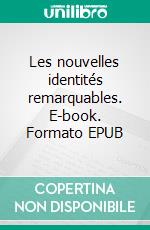 Les nouvelles identités remarquables. E-book. Formato EPUB ebook