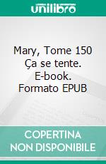 Mary, Tome 150 Ça se tente. E-book. Formato EPUB ebook di Jean-Michel Boiteux