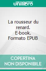 La rousseur du renard. E-book. Formato EPUB ebook