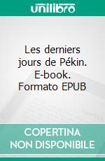 Les derniers jours de Pékin. E-book. Formato EPUB ebook di Pierre Loti