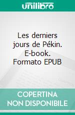 Les derniers jours de Pékin. E-book. Formato EPUB ebook