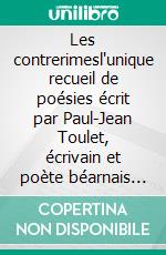 Les contrerimesl'unique recueil de poésies écrit par Paul-Jean Toulet, écrivain et poète béarnais (1867-1920). E-book. Formato EPUB