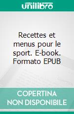 Recettes et menus pour le sport. E-book. Formato EPUB ebook di Cédric Menard