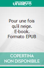 Pour une fois qu'il neige. E-book. Formato EPUB ebook di Philippe Aubert de Molay