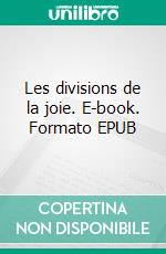 Les divisions de la joie. E-book. Formato EPUB ebook