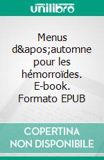 Menus d'automne pour les hémorroïdes. E-book. Formato EPUB ebook di Cédric Menard