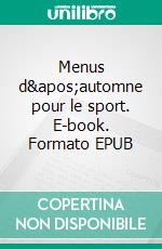 Menus d'automne pour le sport. E-book. Formato EPUB ebook di Cédric Menard