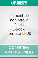 Le point de non-retour définitif. E-book. Formato EPUB ebook di alexis Brane