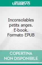 Inconsolables petits anges. E-book. Formato EPUB ebook