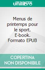 Menus de printemps pour le sport. E-book. Formato EPUB ebook