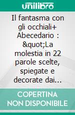 Il fantasma con gli occhiali+ Abecedario : &quot;La molestia in 22 parole scelte, spiegate e decorate dai bambini&quot;. E-book. Formato EPUB ebook