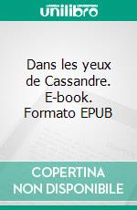 Dans les yeux de Cassandre. E-book. Formato EPUB ebook di Cassandre de Leonvago