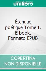 Étendue poétique Tome I. E-book. Formato EPUB ebook