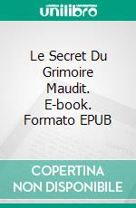 Le Secret Du Grimoire Maudit. E-book. Formato EPUB ebook