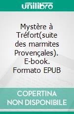 Mystère à Tréfort(suite des marmites Provençales). E-book. Formato EPUB