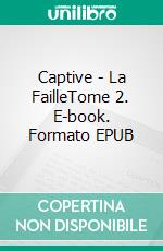 Captive - La FailleTome 2. E-book. Formato EPUB ebook di Julie Jean-Baptiste