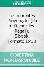 Les marmites Provençales(du rififi chez les Régali). E-book. Formato EPUB ebook