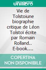Vie de Tolstoiune biographie critique de Léon Tolstoï écrite par Romain Rolland.. E-book. Formato EPUB ebook