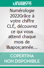 Numérologie 2022Grâce à votre chiffre CLÉ, découvrez ce qui vous attend chaque mois de l'année !. E-book. Formato EPUB ebook di Martine Ménard