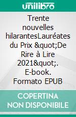 Trente nouvelles hilarantesLauréates du Prix &quot;De Rire à Lire 2021&quot;. E-book. Formato EPUB ebook