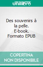 Des souvenirs à la pelle. E-book. Formato EPUB