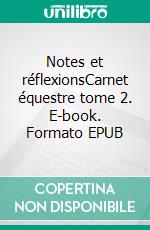 Notes et réflexionsCarnet équestre tome 2. E-book. Formato EPUB