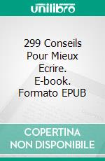 299 Conseils Pour Mieux Ecrire. E-book. Formato EPUB ebook di Laurence Smits