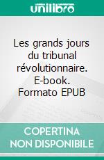 Les grands jours du tribunal révolutionnaire. E-book. Formato EPUB ebook
