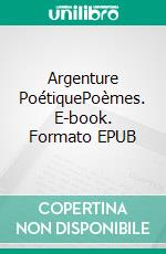 Argenture PoétiquePoèmes. E-book. Formato EPUB ebook di Alain Martinez Mira del Pino