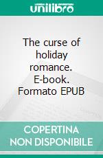 The curse of holiday romance. E-book. Formato EPUB ebook