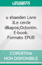 u shaeiden Livre 3Le cercle d&apos;Octoriön. E-book. Formato EPUB ebook