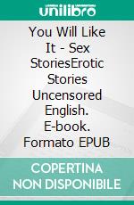 You Will Like It - Sex StoriesErotic Stories Uncensored English. E-book. Formato EPUB ebook