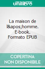 La maison de l&apos;homme. E-book. Formato EPUB ebook