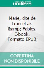 Marie, dite de FranceLais &amp; Fables. E-book. Formato EPUB ebook