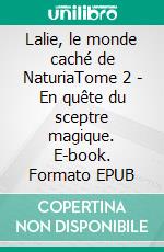 Lalie, le monde caché de NaturiaTome 2 - En quête du sceptre magique. E-book. Formato EPUB ebook