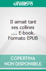 Il aimait tant ses collines .... E-book. Formato EPUB ebook di Dinand Tony