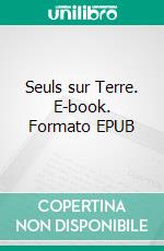 Seuls sur Terre. E-book. Formato EPUB ebook