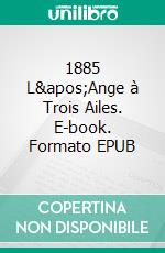 1885 L&apos;Ange à Trois Ailes. E-book. Formato EPUB ebook