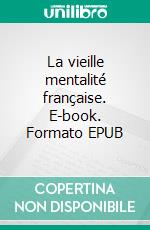 La vieille mentalité française. E-book. Formato EPUB ebook di Damien Siobud