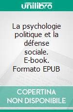 La psychologie politique et la défense sociale. E-book. Formato EPUB ebook